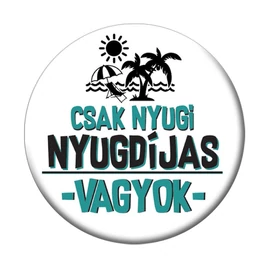 Csak Nyugi Nyugdíjas Vagyok Fehér Kitűző - 5,5 cm